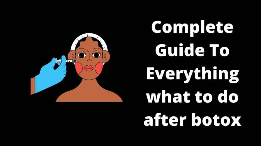 Complete Guide To Everything what to do after botox