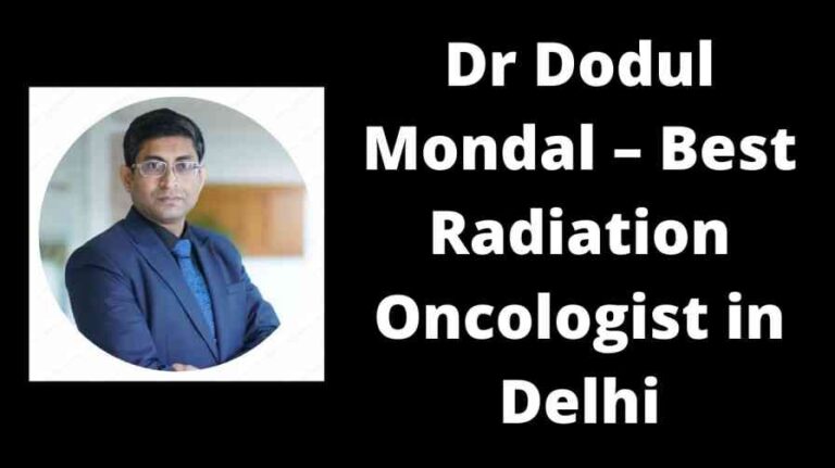 Dr Dodul Mondal – Best Radiation Oncologist in Delhi