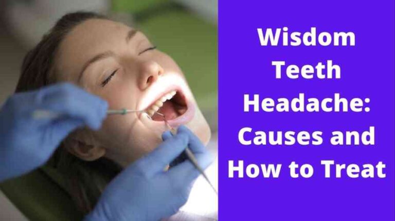 Wisdom Teeth Headache: Causes and How to Treat