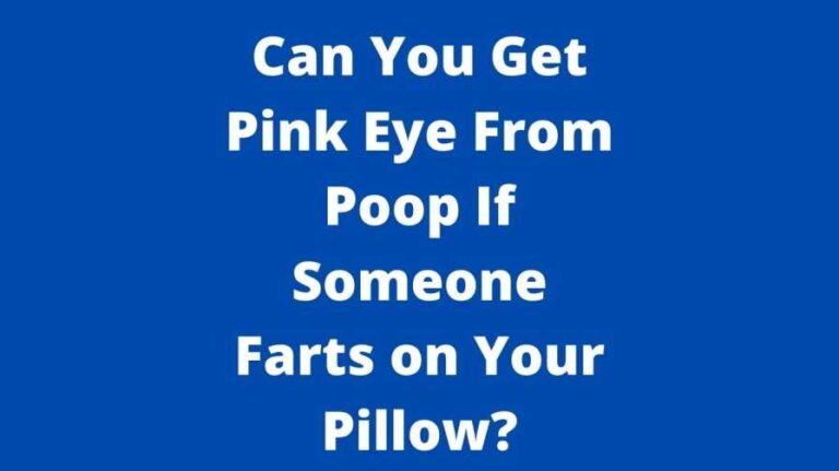 Can You Get Pink Eye From Poop If Someone Farts on Your Pillow?