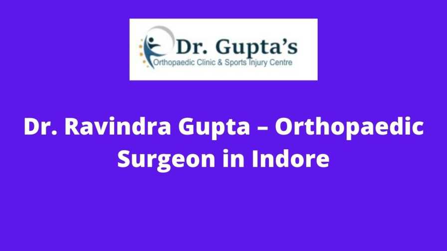 Dr. Ravindra Gupta – Orthopaedic Surgeon in Indore