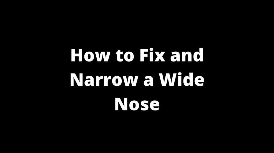 How to Fix and Narrow a Wide Nose