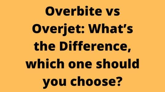 Overbite vs Overjet: What’s the Difference, which one should you choose?