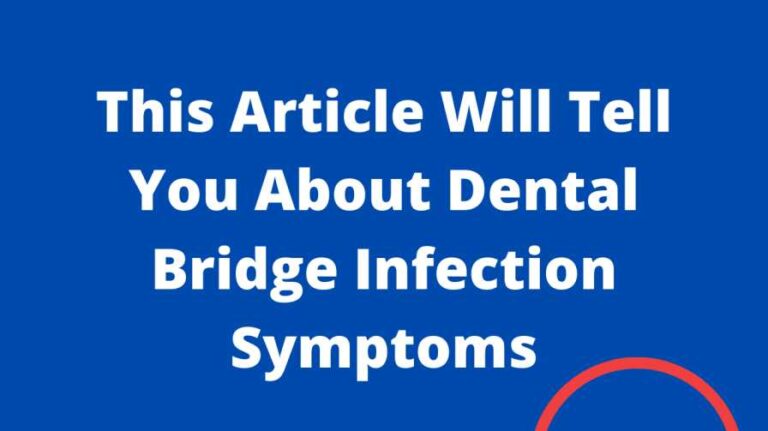 This Article Will Tell You About Dental Bridge Infection Symptoms
