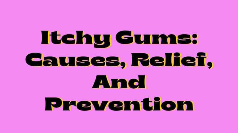 Itchy Gums: Causes, Relief, And Prevention