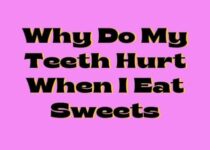 Why Do My Teeth Hurt When I Eat Sweets?