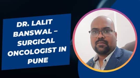 Dr. Lalit Banswal – Surgical Oncologist in Pune