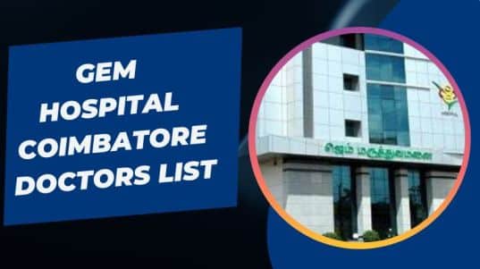 Gem Hospital Coimbatore Doctors List