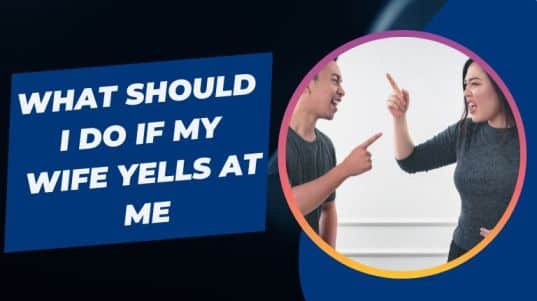 What Should I Do If My Wife Yells at Me