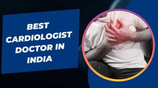 Best Cardiologist Doctor in India