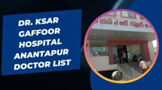 Dr. KSAR Gaffoor Hospital Anantapur Doctor List