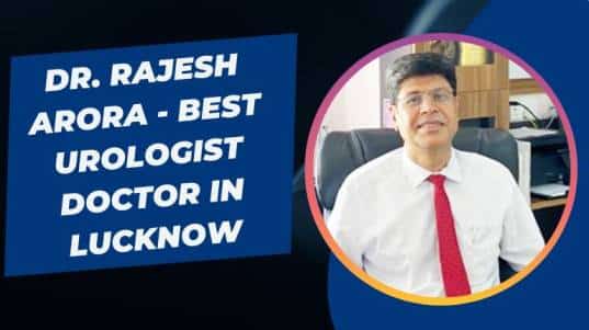 Dr. Rajesh Arora - Best Urologist Doctor in Lucknow