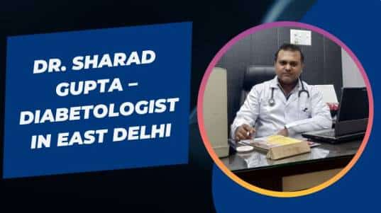 Dr. Sharad Gupta – Diabetologist in East Delhi