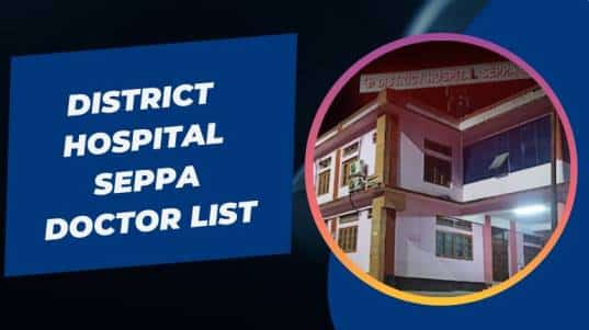 District Hospital Seppa Doctor List