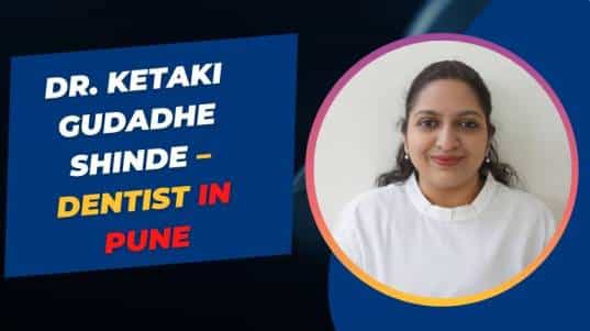 Dr. Ketaki Gudadhe Shinde – Dentist in Pune