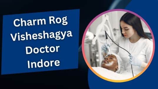 चर्म रोग विशेषज्ञ डॉक्टर इंदौर | Charm Rog Visheshagya Doctor Indore