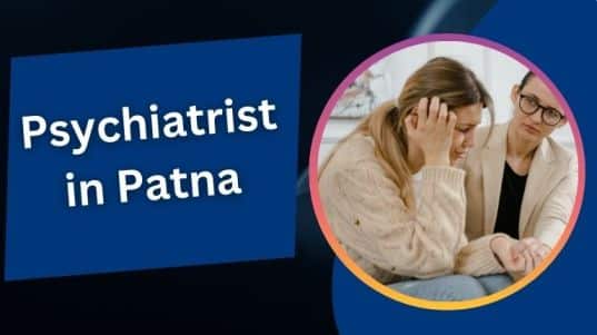 मनोचिकित्सक डॉक्टर इन पटना | Psychiatrist in Patna