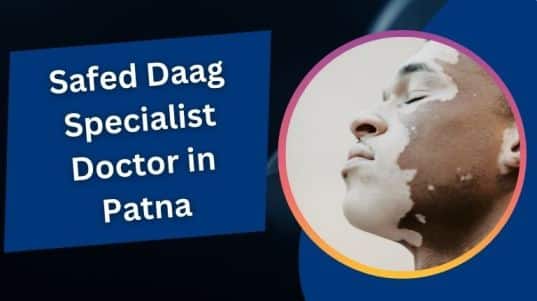 सफेद दाग स्पेशलिस्ट डॉक्टर इन पटना | Safed Daag Specialist Doctor in Patna