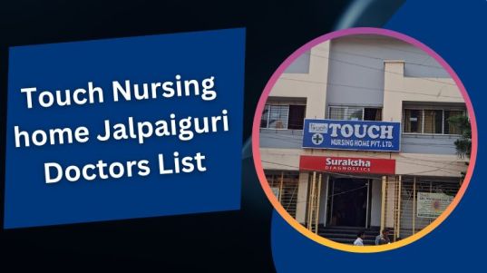 Touch Nursing home Jalpaiguri Doctors List