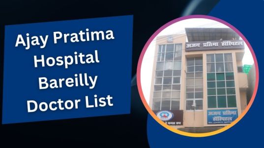 Ajay Pratima Hospital Bareilly Doctor List