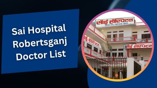 Sai Hospital Robertsganj Doctor List