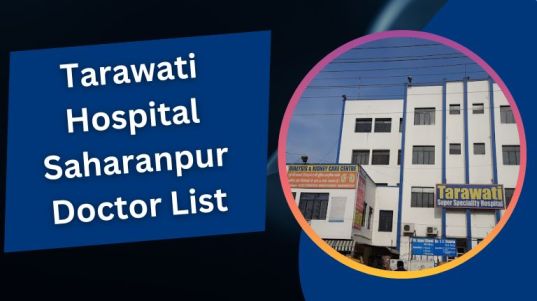 Tarawati Hospital Saharanpur Doctor List