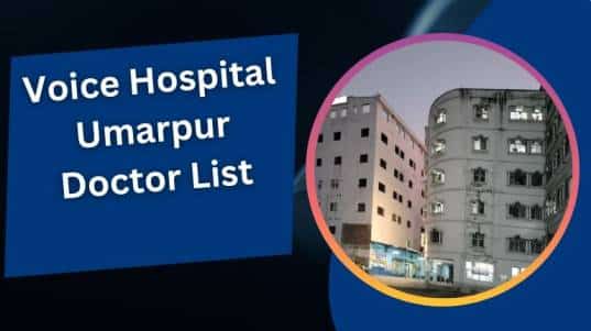 Voice Hospital Umarpur Doctor List