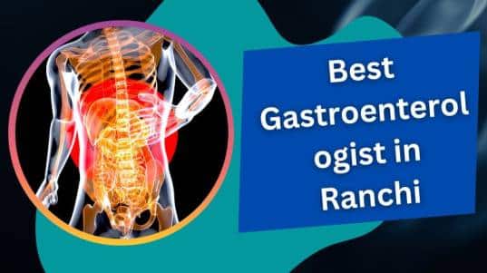Best Gastroenterologist in Ranchi
