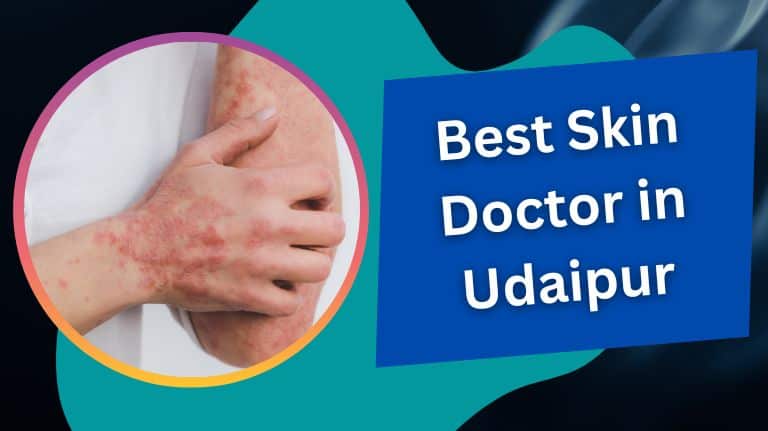 चर्म रोग विशेषज्ञ डॉक्टर उदयपुर | Best Skin Doctor in Udaipur