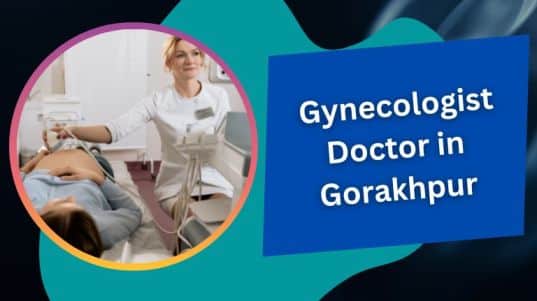 स्त्री रोग विशेषज्ञ डॉक्टर गोरखपुर | Gynecologist Doctor in Gorakhpur
