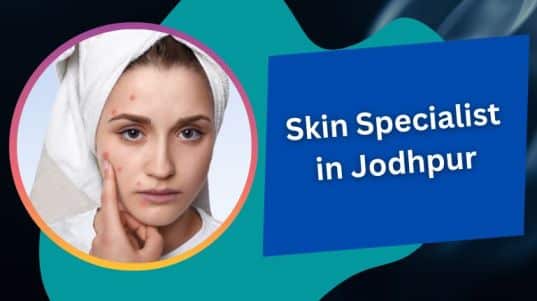 Skin Specialist in Jodhpur
