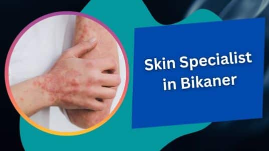 चर्म रोग विशेषज्ञ डॉक्टर बीकानेर | Skin Specialist in Bikaner
