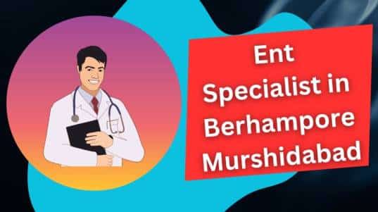 Ent Specialist in Berhampore Murshidabad
