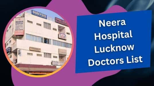 Neera Hospital Lucknow Doctors List