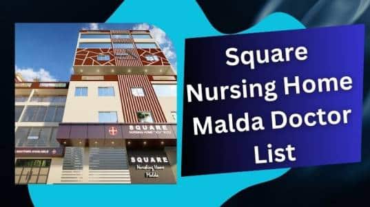 Square Nursing Home Malda Doctor List