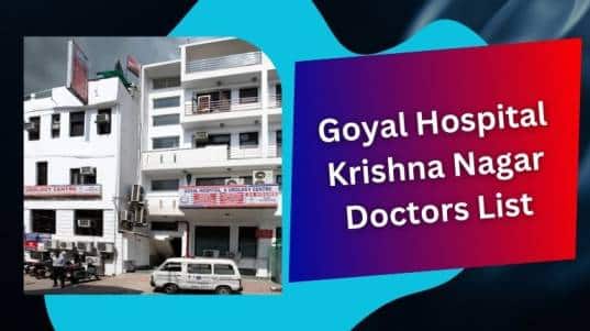 Goyal Hospital Krishna Nagar Doctors List