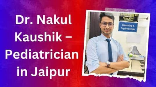 Dr. Nakul Kaushik – Pediatrician in Jaipur