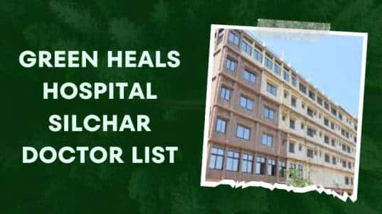 Green Heals Hospital Silchar Doctor List