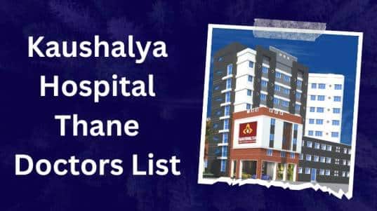Kaushalya Hospital Thane Doctors List