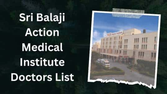 Sri Balaji Action Medical Institute Doctors List