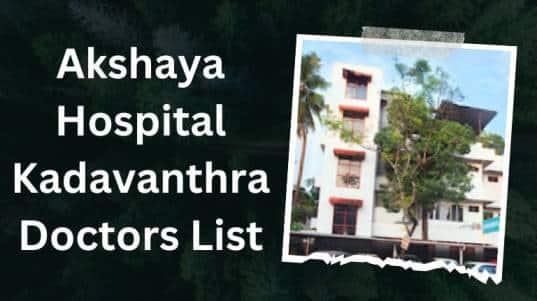 Akshaya Hospital Kadavanthra Doctors List