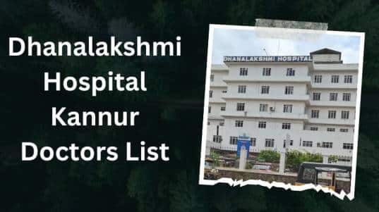 Dhanalakshmi Hospital Kannur Doctors List