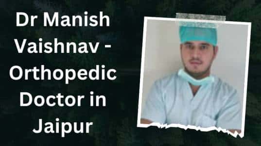 Dr Manish Vaishnav - Orthopedic Doctor in Jaipur