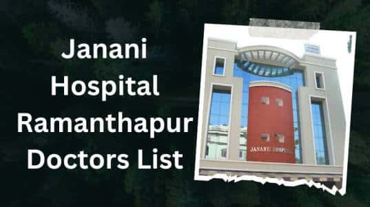 Janani Hospital Ramanthapur Doctors List