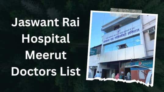 Jaswant Rai Hospital Meerut Doctors List