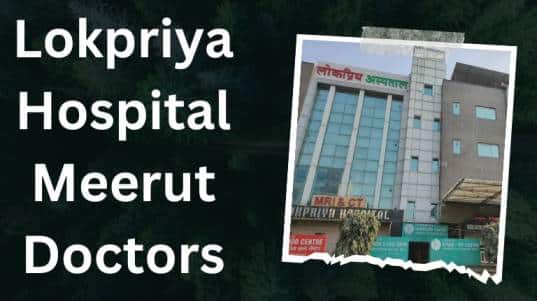 Lokpriya Hospital Meerut Doctors List