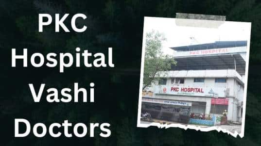 PKC Hospital Vashi Doctors List