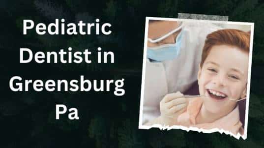 pediatric dentist in greensburg pa