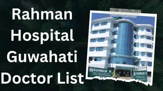 Rahman Hospital Guwahati Doctor List