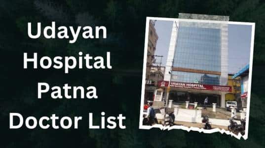 Udayan Hospital Patna Doctor List